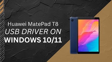 Huawei MatePad T8 USB Driver on Windows 10/11 Free Download
