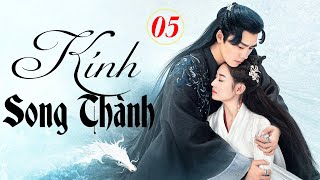 KÍNH SONG THÀNH   Tập 5  Siêu Phẩm Cổ Trang Ngôn Tình Cực Hot 2024    Lý Dịch Phong   Trần Ngọc Kỳ