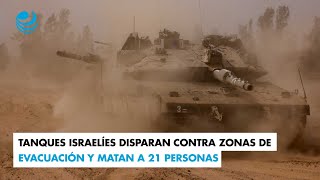 Tanques israelíes disparan contra zonas de evacuación y matan a 21 personas