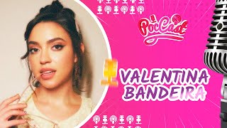 VALENTINA BANDEIRA - POCCAST #84