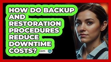 How Do Backup And Restoration Procedures Reduce Downtime Costs? - SecurityFirstCorp.com