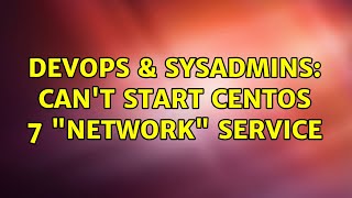 Celebrity DevOps & SysAdmins: Can't start CentOS 7 "network" service (10 Solutions!!) Wealth