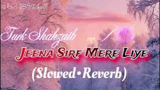 JEENA SIRF MERE LIYA 🎧||(Slowed ❌ Reverb)lofi song lofi music......................