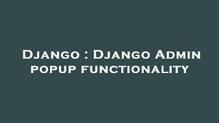 Django : Django Admin popup functionality