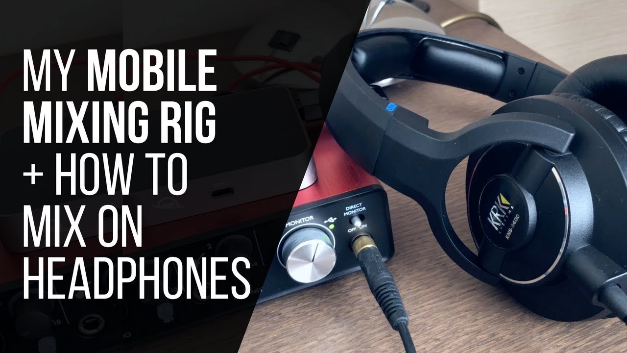 How To Mix On Headphones (My Mobile Mixing Rig) YouTube