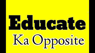 Educate opposite word in english Educate ka antonym word in english Educate ka opposite word