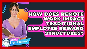 How Does Remote Work Impact Traditional Employee Reward Structures? - Office Wellness Insights