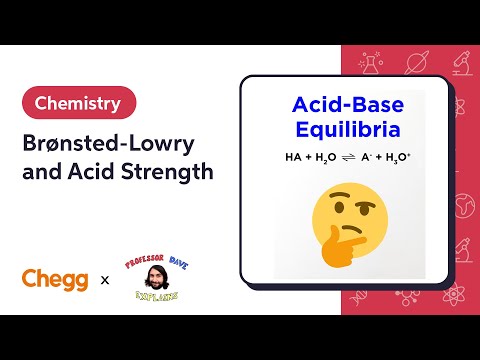 Brønsted-Lowry and Acid Strength | Professor Dave & Chegg Explain