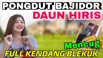 PONGDUT BAJIDOR ~ DAUN HIRIS || FULL KENDANG BLEKUK 