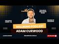 Wellbeing Podcast with Adam Curwood | Enhancing Lives Through Chiropractic