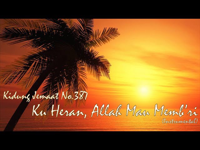 Kidung Jemaat 387 - Ku Heran, Allah Mau Memb'ri (Instrumental) class=