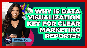 Why Is Data Visualization Key For Clear Marketing Reports? - Marketing and Advertising Guru