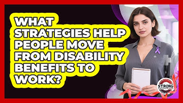 What Strategies Help People Move From Disability Benefits To Work? - Strong Survivors Network