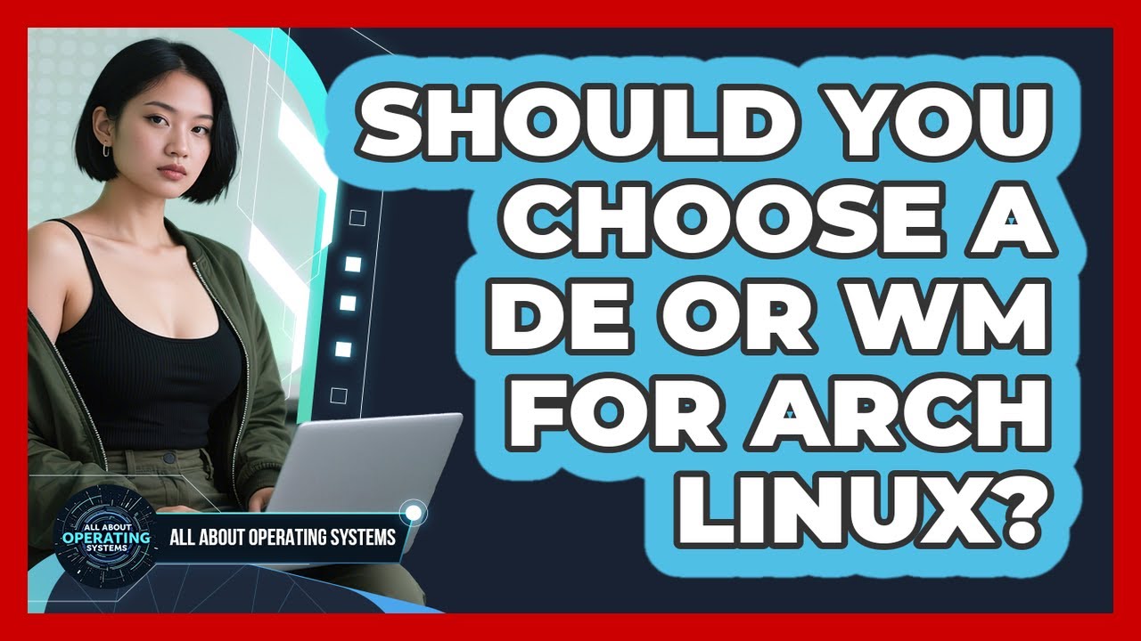 Should You Choose A DE Or WM For Arch Linux? - All About Operating Systems