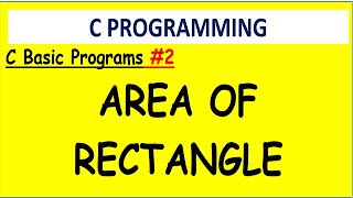 C PROGRAM  AREA OF RECTANGLE | #2  C BASIC PROGRAMS