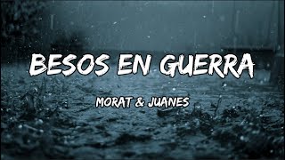 Morat & Juanes - Besos En Guerra (LETRA)