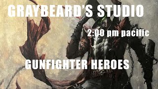 GRAYBEARDS STUDIO: EP. 110 GUNFIGHTER HEROES