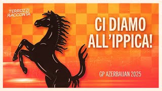 Ci diamo all'ippica! | GP Azerbaijan 2025 | Terruzzi Racconta Ep.18