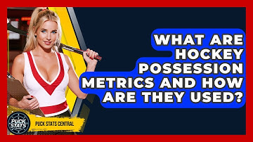 What Are Hockey Possession Metrics And How Are They Used? - Puck Stats Central