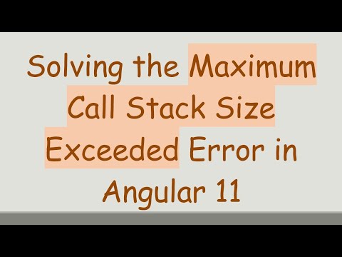 Solving the Maximum Call Stack Size Exceeded Error in Angular 11