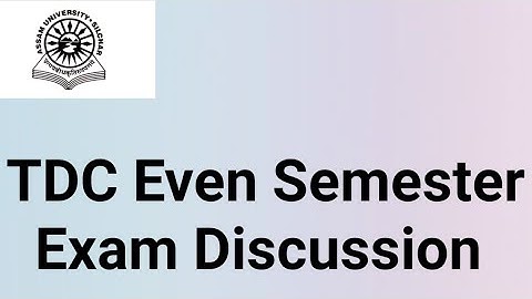 Assam University Silchar|| TDC Even Semester Upcoming Exam Regarding Discussion||