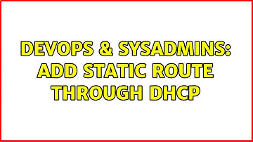 DevOps & SysAdmins: Add static route through DHCP (2 Solutions!!)