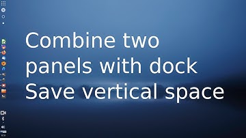 How to combine two panels in Linux xfce with any dock, saving vertical space
