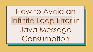 How to Avoid an Infinite Loop Error in Java Message Consumption