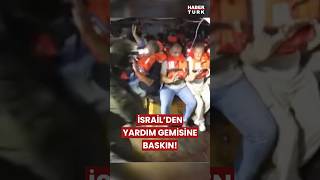 İsrail Gazzeye Giden Yardım Gemisi Hanzalaya Müdahale Etti Resimi