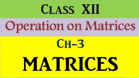 Lec-04|| Operations on Matrices