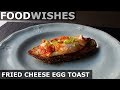 Fried Cheese Egg Toast - Food Wishes