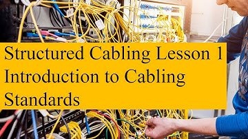 Structured Cabling 01 - Introduction to Cabling Standards