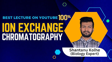 Ion Exchange Chromatography | Best Lecture on entire Youtube