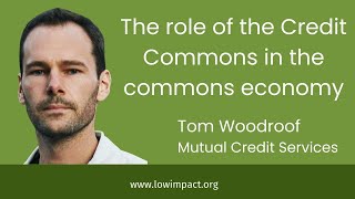 The role of the Credit Commons in the commons economy: Tom Woodroof of Mutual Credit Services