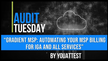Gradient | YouAttest: Automating Your MSP Billing for IGA and All Services