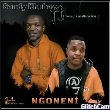 SANDY KHUBA FT SCEBI DLAMINI(INKOSI YAMAGCOKAMA)...NGONENI
