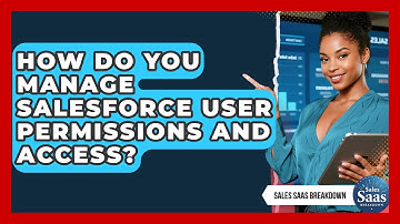 How Do You Manage Salesforce User Permissions And Access? - Sales Saas Breakdown