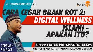 Cara Mencegah Pembusukan Otak #2: DIGITAL WELLNESS ISLAMI - Apakah Itu? | Tips Sehat Ust dr TJATUR