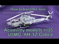 Building the New Academy Models 1/35 AH-1Z Cobra  USMC Helicopter. How to build plastic models.