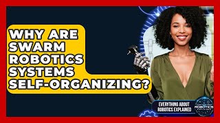 Why Are Swarm Robotics Systems Self-organizing? - Everything About Robotics Explained