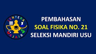 Pembahasan Soal Fisika No. 21 Seleksi Mandiri USU Universitas Sumatera Utara | Latihan SMM USU 2021 Pembahasan Soal Fisika No. 21 Seleksi Mandiri USU Universitas Sumatera Utara | Latihan SMM USU 2021