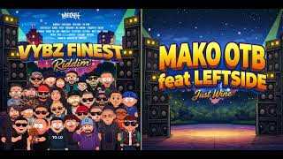 MAKO OTB feat LEFTSIDE - Just Wine (Vybz Finest Riddim)