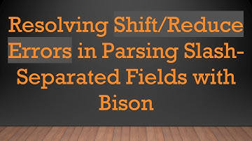 Resolving Shift/Reduce Errors in Parsing Slash-Separated Fields with Bison