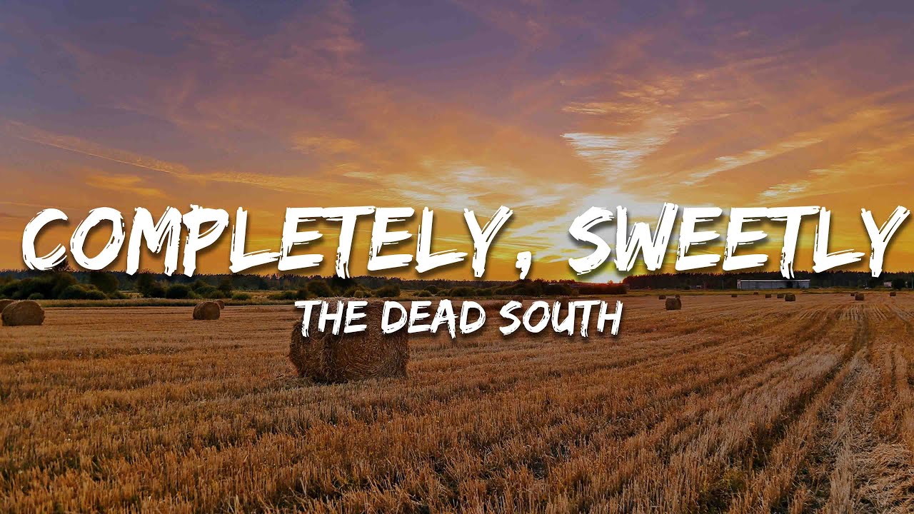 The Dead South - Completely, Sweetly (Lyrics) The Dead South - Completely, Sweetly (Lyrics)