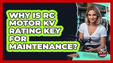 Why Is RC Motor KV Rating Key For Maintenance? - RC Toy Central