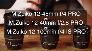 Olympus 12-45mm F4.0 vs 12-40mm F2.8 PRO vs. 12-100mm F4 IS PRO