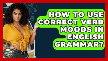 How To Use Correct Verb Moods In English Grammar? - Lexicon Lounge