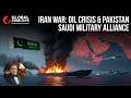 Iran War Crisis: Pakistan &amp; Saudi Alliance That Could Shake the World