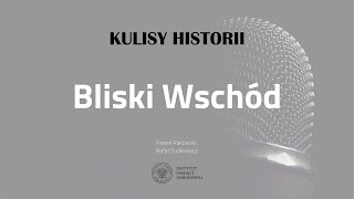 BLISKI WSCHÓD - cykl Kulisy historii odc. 143