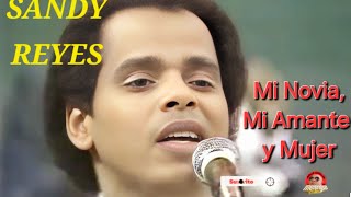 SANDY REYES Y ORQ.-Mi Novia Amante y Mujer